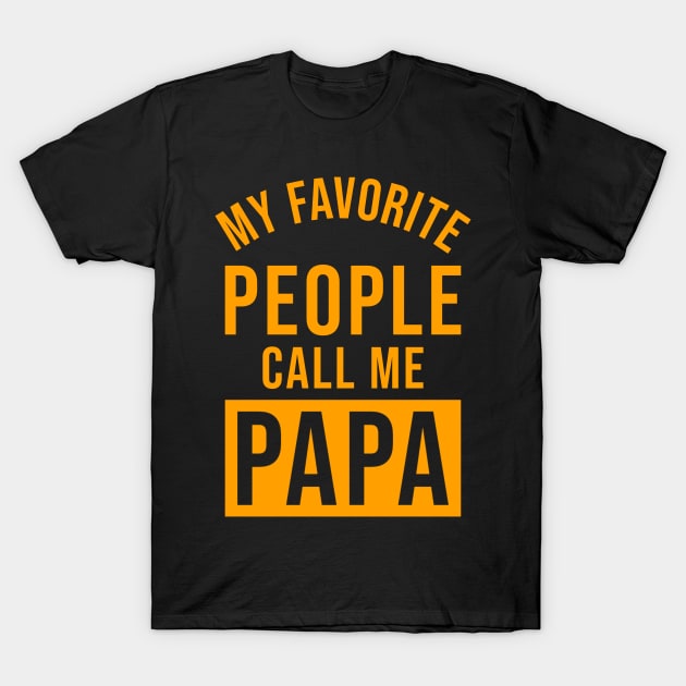 My Favorite People Call Me Papa T-Shirt by Raventeez